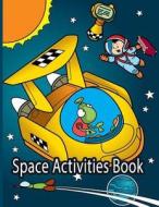 Space Activities Book: Space Coloring, Learning Solar System with Coloring, Dot to Dot, Maze Puzzle and Word Search Bonus Space School Time T di Owl Publisher edito da Createspace Independent Publishing Platform