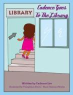 Cadence Goes to the Library di Cadence Lee edito da Createspace Independent Publishing Platform