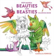 Pop Manga Beauties and Beasties Coloring Book di Camilla D'Errico edito da WATSON GUPTILL PUBN
