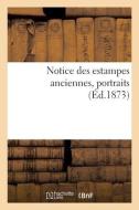 Notice Des Estampes Anciennes, Portraits di COLLECTIF edito da Hachette Livre - BNF