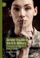 Gender Trouble in the U.S. Military di Stephanie Szitanyi edito da Springer International Publishing