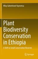 Plant Biodiversity Conservation in Ethiopia di Kflay Gebrehiwot Yaynemsa edito da Springer International Publishing