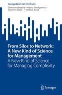 From Silos to Network: A New Kind of Science for Management di Domenico Lepore, Francesco Siepe, Giovanni Siepe, Angela Montgomery edito da Springer International Publishing