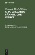 C. M. Wielands Sämmtliche Werke, Band 9/10, Poetische Werke di Christoph Martin Wieland edito da De Gruyter