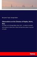 Observations on the Climates of Naples, Rome, Nice di Benjamin Pugh, George Baker edito da hansebooks