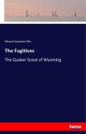 The Fugitives di Edward Sylvester Ellis edito da hansebooks
