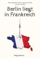Berlin liegt in Frankreich di Philipp Skoeries edito da tredition