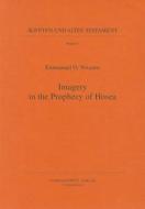 Imagery in the Prophecy of Hosea di Emmanuel O. Nwaoru edito da Harrassowitz