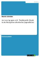 An t-aos òg agus ceòl - Traditionelle Musik in der Rezeption schottischer Jugendlicher di Martin Schröder edito da GRIN Publishing