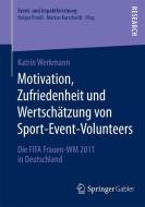 Motivation, Zufriedenheit und Wertschätzung von Sport-Event-Volunteers di Katrin Werkmann edito da Springer Fachmedien Wiesbaden