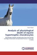 Analysis of physiological death of equine hypertrophic chondrocytes di Yasser Ahmed edito da LAP Lambert Academic Publishing