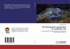 The therapeutic properties of cuttlefish ink di Ayman Mohamed edito da LAP Lambert Academic Publishing