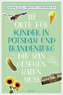 111 Orte für Kinder in Potsdam und Brandenburg, die man gesehen haben muss di Janine Eck, Kristina Offermann edito da Emons Verlag