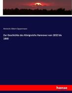 Zur Geschichte des Königreichs Hannover von 1832 bis 1860 di Heinrich Albert Oppermann edito da hansebooks