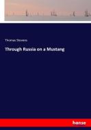 Through Russia on a Mustang di Thomas Stevens edito da hansebooks