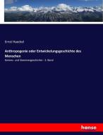 Anthropogenie oder Entwickelungsgeschichte des Menschen di Ernst Haeckel edito da hansebooks