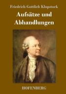 Aufsätze und Abhandlungen di Friedrich Gottlieb Klopstock edito da Hofenberg