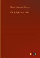 The Religions of India di Edward Washburn Hopkins edito da Outlook Verlag