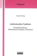 Audiovisuelles Feedback di Claudia König edito da Shaker Verlag