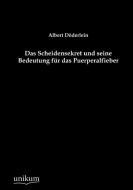 Das Scheidensekret und seine Bedeutung für das Puerperalfieber di Albert Döderlein edito da UNIKUM