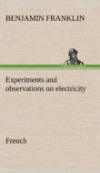 Experiments and observations on electricity. French di Benjamin Franklin edito da TREDITION CLASSICS