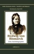 Otto Fürst von Bismarck - Hedwig von Bismarck, die Cousine. Eine Autobiographie di Hedwig von Bismarck edito da Severus