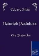 Heinrich Pestalozzi - Eine Biographie di Eduard Biber edito da Europäischer Hochschulverlag