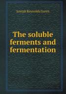 The Soluble Ferments And Fermentation di Joseph Reynolds Green edito da Book On Demand Ltd.