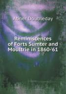 Reminiscences Of Forts Sumter And Moultrie In 1860-'61 di Abner Doubleday edito da Book On Demand Ltd.