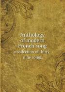 Anthology Of Modern French Song A Collection Of Thirty-nine Songs di Max Spicker edito da Book On Demand Ltd.