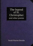The Legend Of St. Christopher And Other Poems di Sarah Warner Brooks edito da Book On Demand Ltd.
