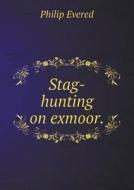 Stag-hunting On Exmoor di Philip Evered edito da Book On Demand Ltd.