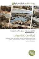Lobo (DC Comics) di Frederic P Miller, Agnes F Vandome, John McBrewster edito da Alphascript Publishing