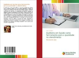 Auditoria em Saúde como ferrramenta para a qualidade no atendimento di Camila Freire edito da Novas Edições Acadêmicas