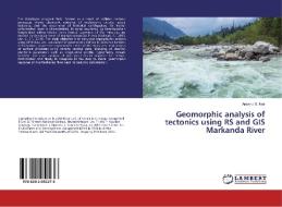 Geomorphic analysis of tectonics using RS and GIS Markanda River di Aravind S. Nair edito da LAP Lambert Academic Publishing