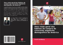 Uma visão geral dos hábitos de compra do crescente segmento demográfico da América di Scott Goldberg edito da Edições Nosso Conhecimento