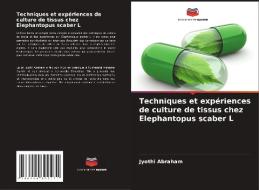 Techniques et expériences de culture de tissus chez Elephantopus scaber L di Jyothi Abraham edito da Editions Notre Savoir