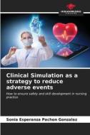 Clinical Simulation as a strategy to reduce adverse events di Sonia Esperanza Pachón González edito da Our Knowledge Publishing