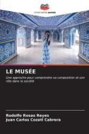 LE MUSÉE di Rodolfo Rosas Reyes, Juan Carlos Cozatl Cabrera edito da Editions Notre Savoir