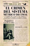 El Crimen del Sistema Metrico Decimal di Miguel Izu edito da ALMUZARA