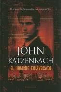 El Hombre Equivocado = The Wrong Man di John Katzenbach edito da Ediciones B