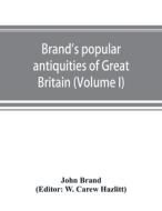 Brand's popular antiquities of Great Britain. Faiths and folklore; a dictionary of national beliefs, superstitions and p di John Brand edito da ALPHA ED