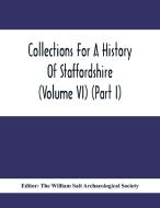 Collections For A History Of Staffordshire (Volume Vi) (Part I) edito da Alpha Editions