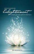Understanding Enlightenment di Sri Bagavath edito da Yogi Impressions Books Pvt. Ltd. (india)