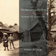 The Namamugi Incident di William De Lange edito da TOYO Press