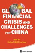 GLOBAL FINANCIAL CRISIS AND CHALLENGES FOR CHINA di Mu Yang, Michael Siam-Heng Heng edito da World Scientific Publishing Company