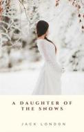 A Daughter Of The Snows Illustrated di London Jack London edito da Independently Published