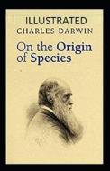 On The Origin Of Species Illustrated di Charles Darwin edito da Independently Published