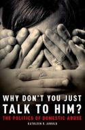 Why Don't You Just Talk to Him? di Kathleen R. Arnold edito da OUP USA