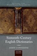 Dictionaries In The English-Speaking World, 1500-1800: Sixteenth-Century English Dictionaries di John Considine edito da Oxford University Press